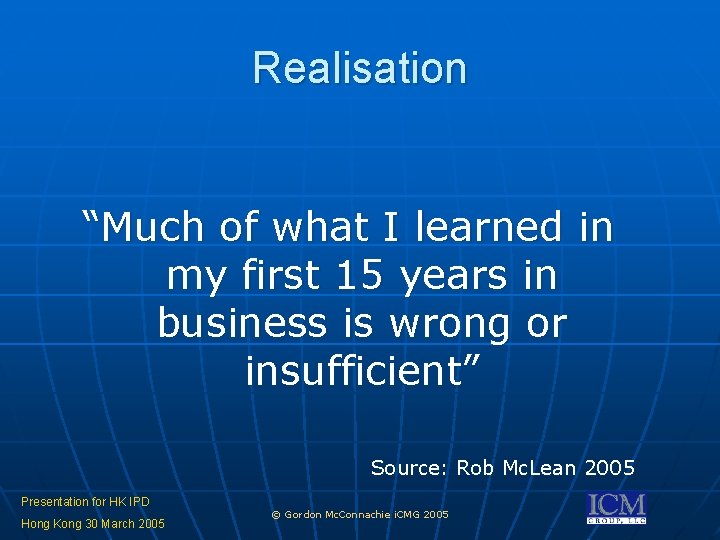 Realisation “Much of what I learned in my first 15 years in business is Realisation “Much of what I learned in my first 15 years in business is