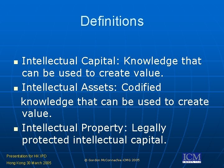 Definitions Intellectual Capital: Knowledge that can be used to create value. n Intellectual Assets: Definitions Intellectual Capital: Knowledge that can be used to create value. n Intellectual Assets: