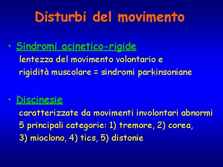 Disturbi del movimento • Sindromi acinetico-rigide lentezza del movimento volontario e rigidità muscolare =