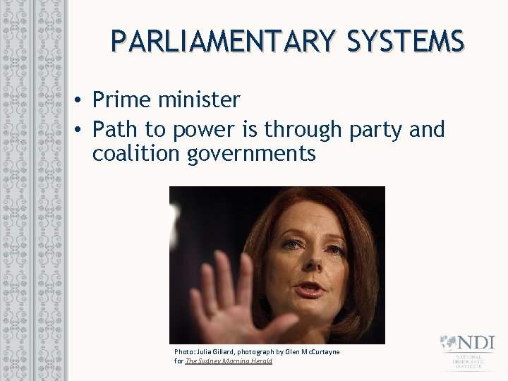 PARLIAMENTARY SYSTEMS • Prime minister • Path to power is through party and coalition