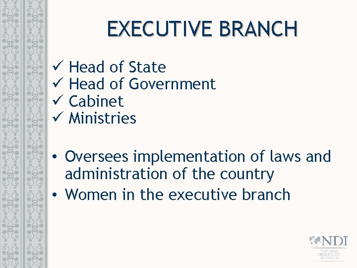 EXECUTIVE BRANCH ü Head of State ü Head of Government ü Cabinet ü Ministries