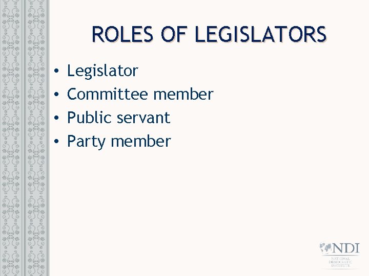 ROLES OF LEGISLATORS • • Legislator Committee member Public servant Party member 