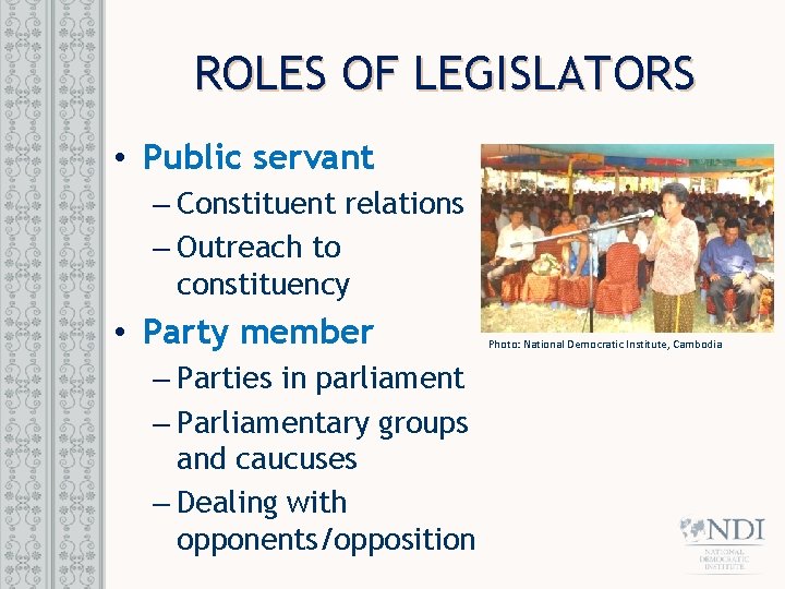 ROLES OF LEGISLATORS • Public servant – Constituent relations – Outreach to constituency •