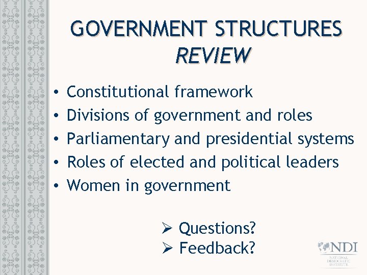 GOVERNMENT STRUCTURES REVIEW • • • Constitutional framework Divisions of government and roles Parliamentary