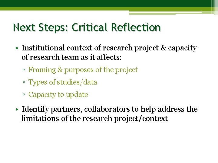 Next Steps: Critical Reflection • Institutional context of research project & capacity of research