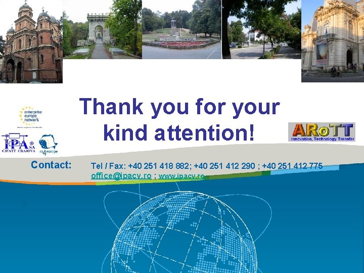 Thank you for your kind attention! Contact: Tel / Fax: +40 251 418 882;