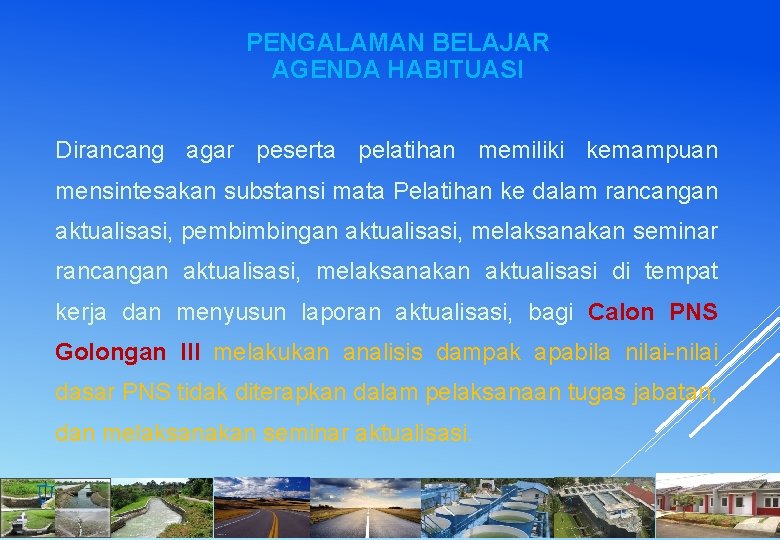 PENGALAMAN BELAJAR AGENDA HABITUASI Dirancang agar peserta pelatihan memiliki kemampuan mensintesakan substansi mata Pelatihan