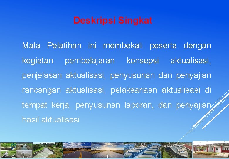 Deskripsi Singkat Mata Pelatihan ini membekali peserta dengan kegiatan pembelajaran konsepsi aktualisasi, penjelasan aktualisasi,