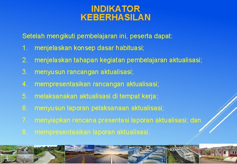 INDIKATOR KEBERHASILAN Setelah mengikuti pembelajaran ini, peserta dapat: 1. menjelaskan konsep dasar habituasi; 2.