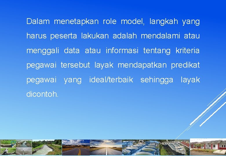 Dalam menetapkan role model, langkah yang harus peserta lakukan adalah mendalami atau menggali data