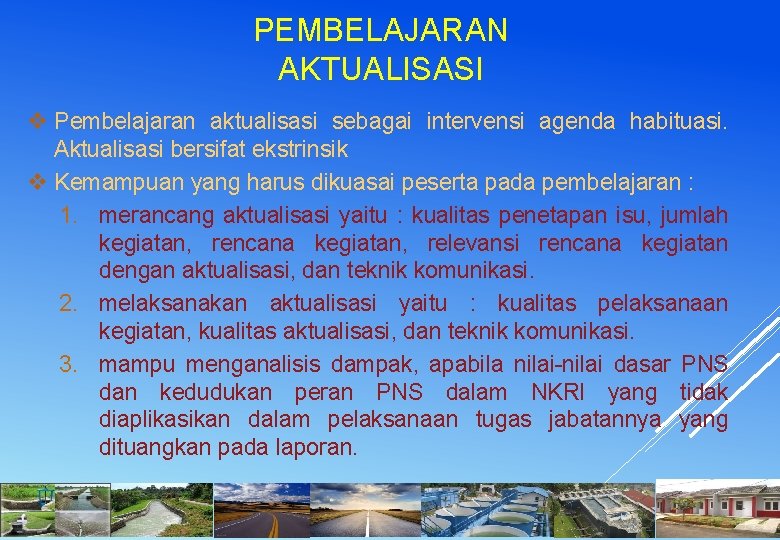 PEMBELAJARAN AKTUALISASI v Pembelajaran aktualisasi sebagai intervensi agenda habituasi. Aktualisasi bersifat ekstrinsik v Kemampuan