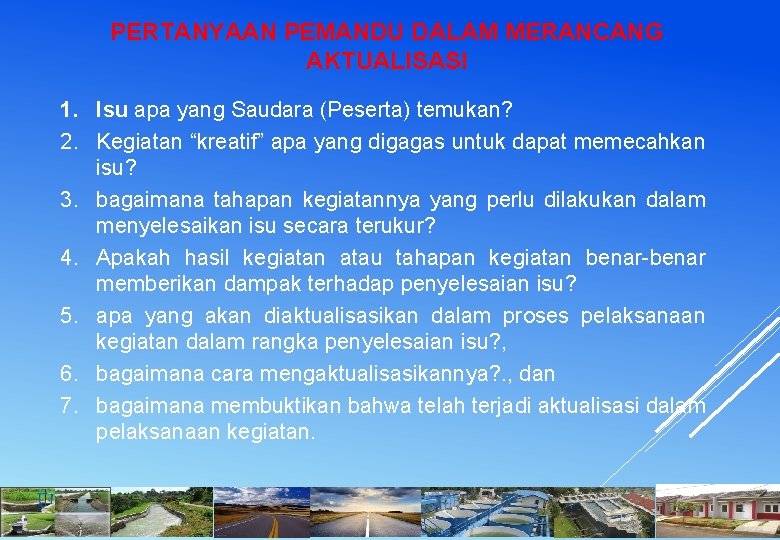 PERTANYAAN PEMANDU DALAM MERANCANG AKTUALISASI 1. Isu apa yang Saudara (Peserta) temukan? 2. Kegiatan