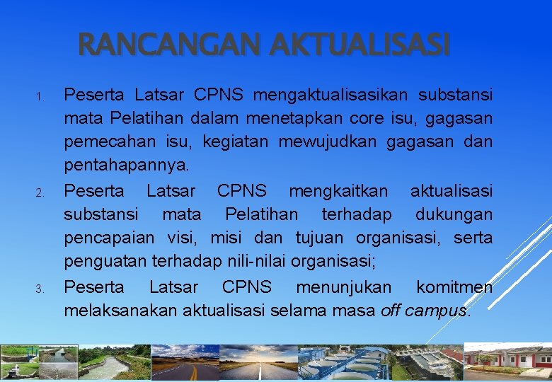 RANCANGAN AKTUALISASI 1. 2. 3. Peserta Latsar CPNS mengaktualisasikan substansi mata Pelatihan dalam menetapkan