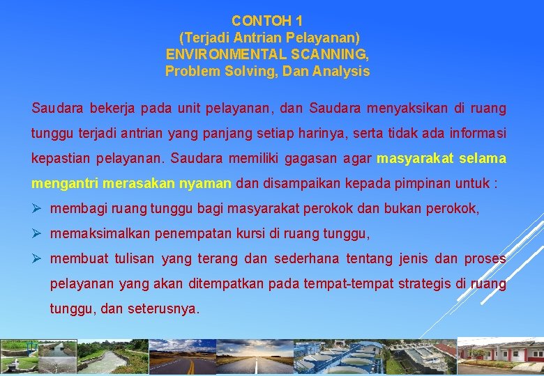 CONTOH 1 (Terjadi Antrian Pelayanan) ENVIRONMENTAL SCANNING, Problem Solving, Dan Analysis Saudara bekerja pada