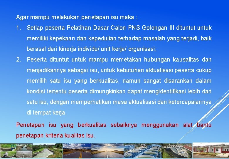 Agar mampu melakukan penetapan isu maka : 1. Setiap peserta Pelatihan Dasar Calon PNS