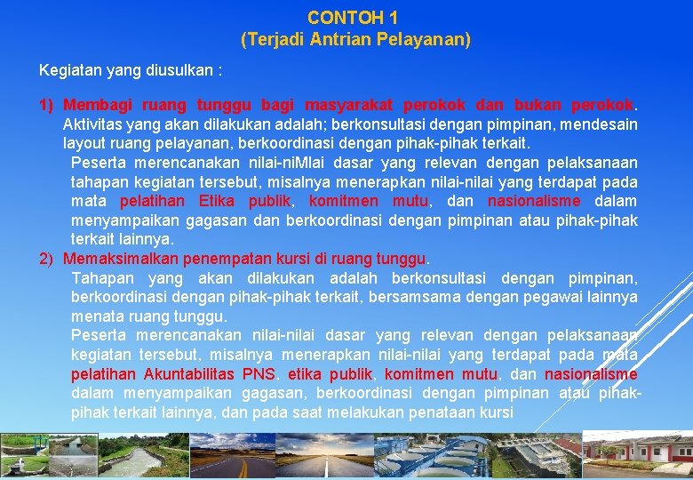 CONTOH 1 (Terjadi Antrian Pelayanan) Kegiatan yang diusulkan : 1) Membagi ruang tunggu bagi
