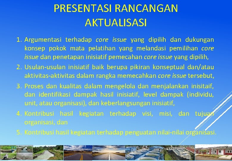 PRESENTASI RANCANGAN AKTUALISASI 1. Argumentasi terhadap core issue yang dipilih dan dukungan konsep pokok