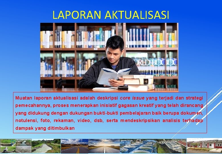 LAPORAN AKTUALISASI Muatan laporan aktualisasi adalah deskripsi core issue yang terjadi dan strategi pemecahannya,