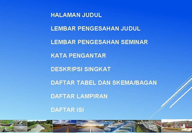 HALAMAN JUDUL LEMBAR PENGESAHAN SEMINAR KATA PENGANTAR DESKRIPSI SINGKAT DAFTAR TABEL DAN SKEMA/BAGAN DAFTAR