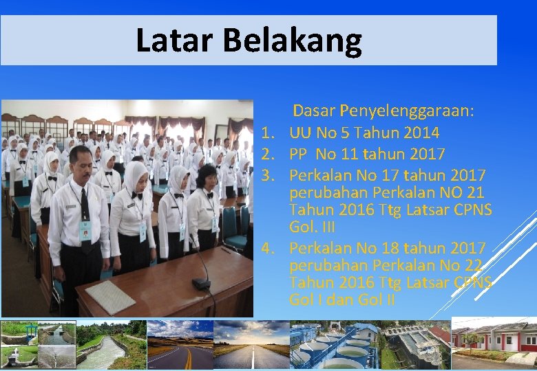 Latar Belakang 1. 2. 3. 4. Dasar Penyelenggaraan: UU No 5 Tahun 2014 PP