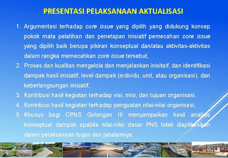 PRESENTASI PELAKSANAAN AKTUALISASI 1. Argumentasi terhadap core issue yang dipilih yang didukung konsep pokok