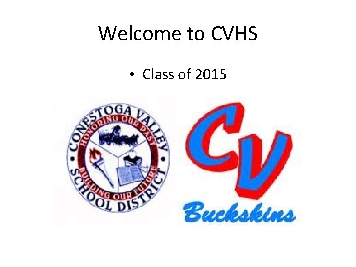 Welcome to CVHS • Class of 2015 