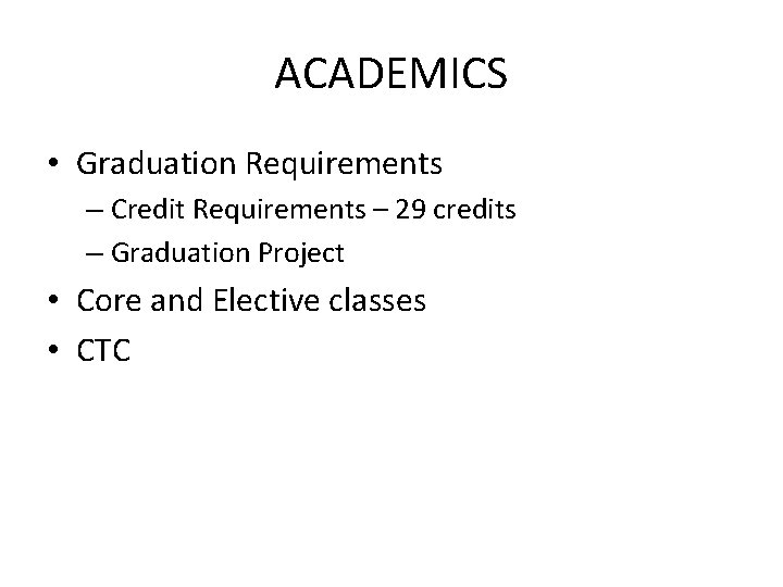 ACADEMICS • Graduation Requirements – Credit Requirements – 29 credits – Graduation Project •