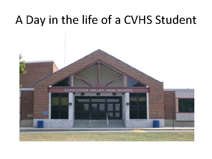 A Day in the life of a CVHS Student 