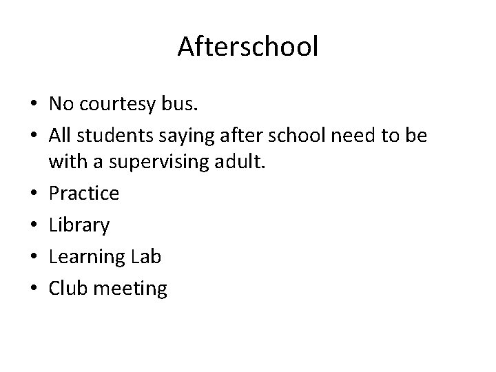 Afterschool • No courtesy bus. • All students saying after school need to be
