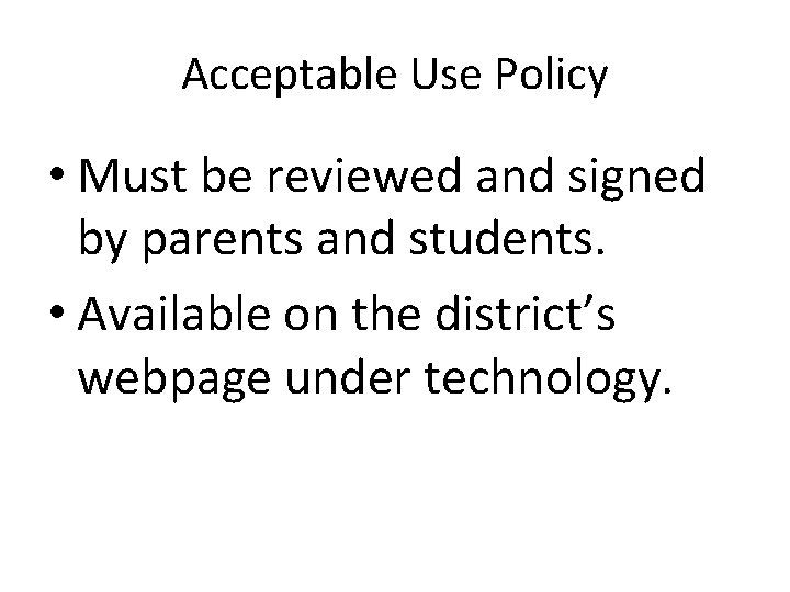 Acceptable Use Policy • Must be reviewed and signed by parents and students. •