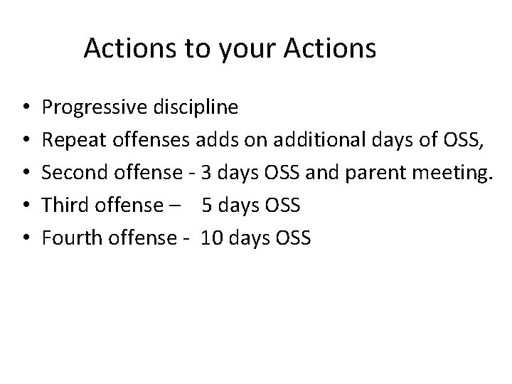 Actions to your Actions • • • Progressive discipline Repeat offenses adds on additional