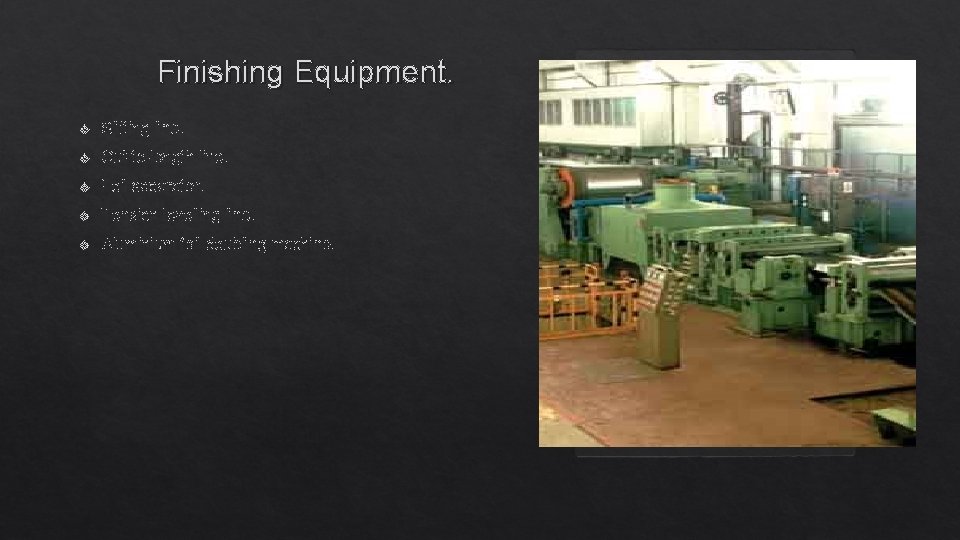Finishing Equipment. v Slitting line. v Cut-to-length line. v Foil separator. v Tension levelling