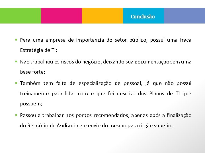 Conclusão § Para uma empresa de importância do setor público, possui uma fraca Estratégia