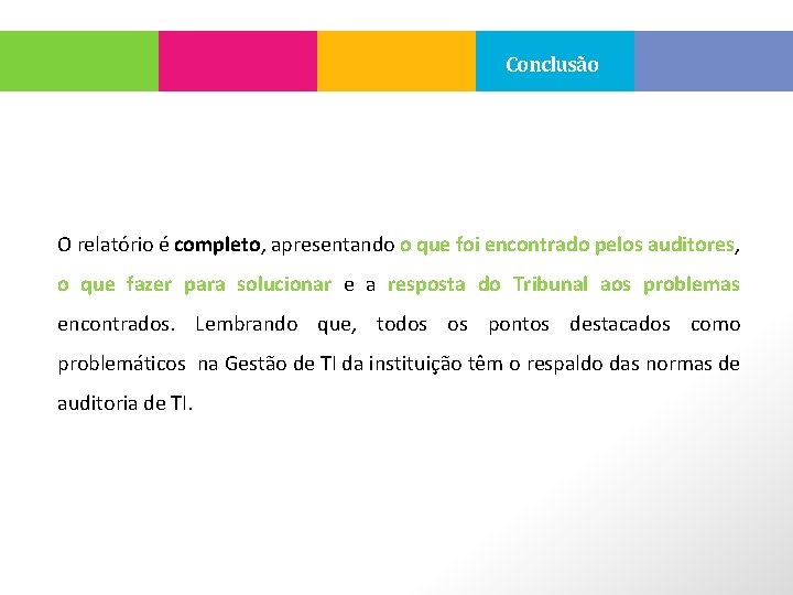 Conclusão O relatório é completo, apresentando o que foi encontrado pelos auditores, o que