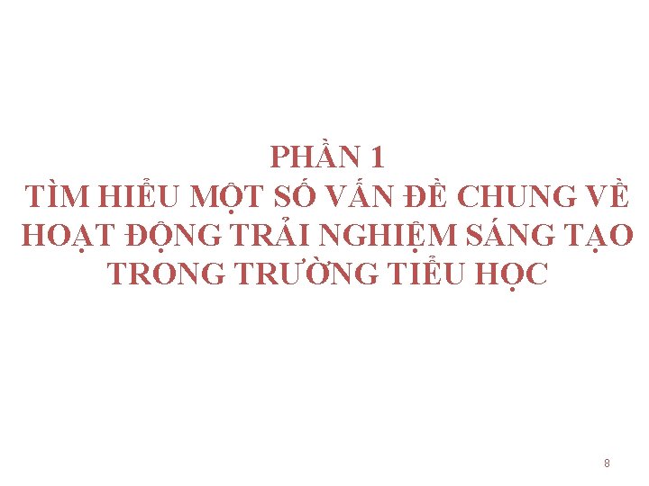 PHẦN 1 TÌM HIỂU MỘT SỐ VẤN ĐỀ CHUNG VỀ HOẠT ĐỘNG TRẢI NGHIỆM