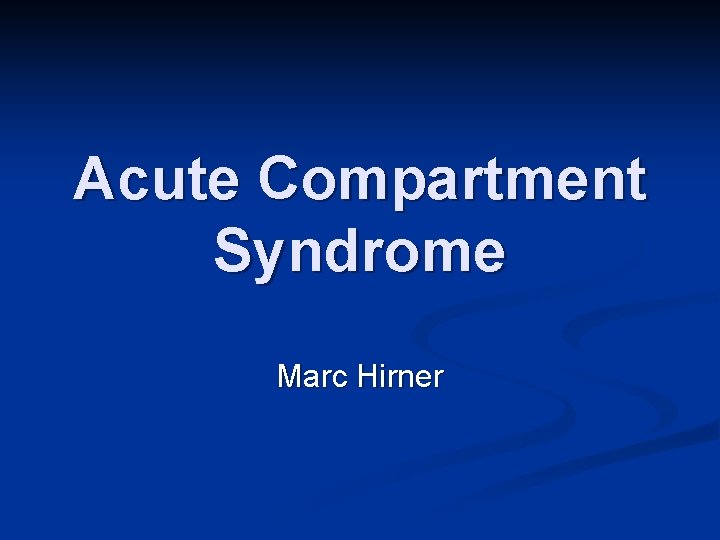 Acute Compartment Syndrome Marc Hirner 