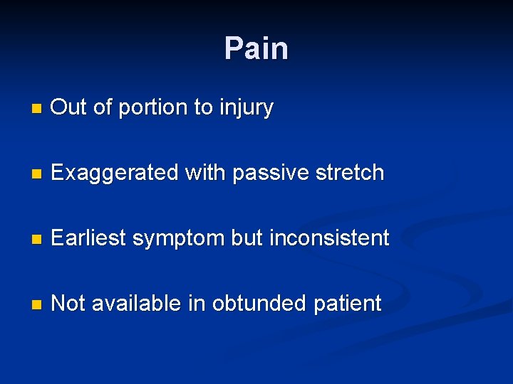 Pain n Out of portion to injury n Exaggerated with passive stretch n Earliest