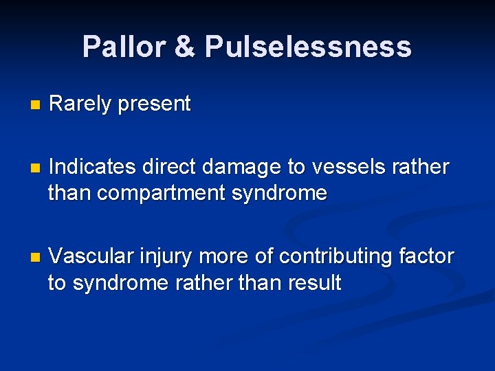 Pallor & Pulselessness n Rarely present n Indicates direct damage to vessels rather than