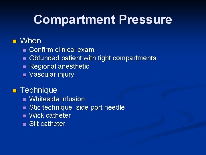 Compartment Pressure n When n n Confirm clinical exam Obtunded patient with tight compartments
