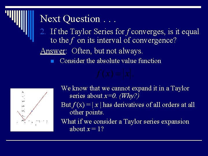Next Question. . . 2. If the Taylor Series for f converges, is it