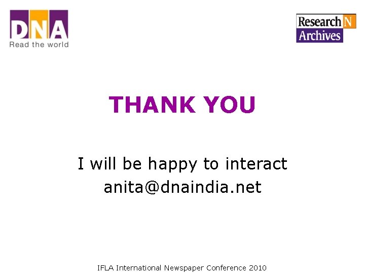 THANK YOU I will be happy to interact anita@dnaindia. net IFLA International Newspaper Conference THANK YOU I will be happy to interact anita@dnaindia. net IFLA International Newspaper Conference