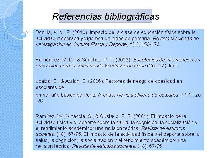 Referencias bibliográficas Bonilla, A. M. P. (2016). Impacto de la clase de educación física