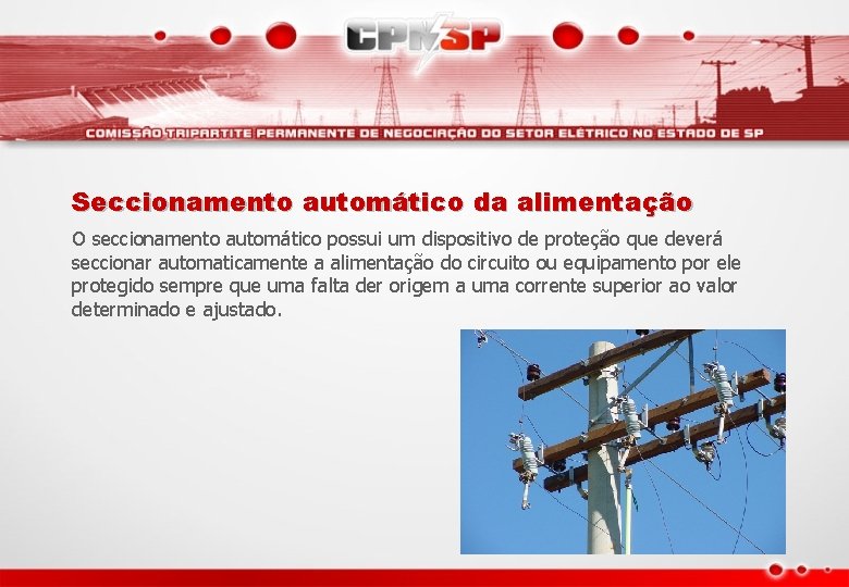 Seccionamento automático da alimentação O seccionamento automático possui um dispositivo de proteção que deverá