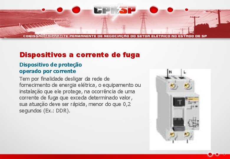 Dispositivos a corrente de fuga Dispositivo de proteção operado por corrente Tem por finalidade