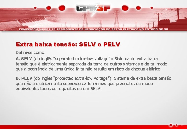 Extra baixa tensão: SELV e PELV Defini-se como: A. SELV (do inglês “separated extra-low