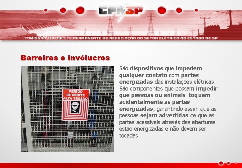 Barreiras e invólucros São dispositivos que impedem qualquer contato com partes energizadas instalações elétricas.