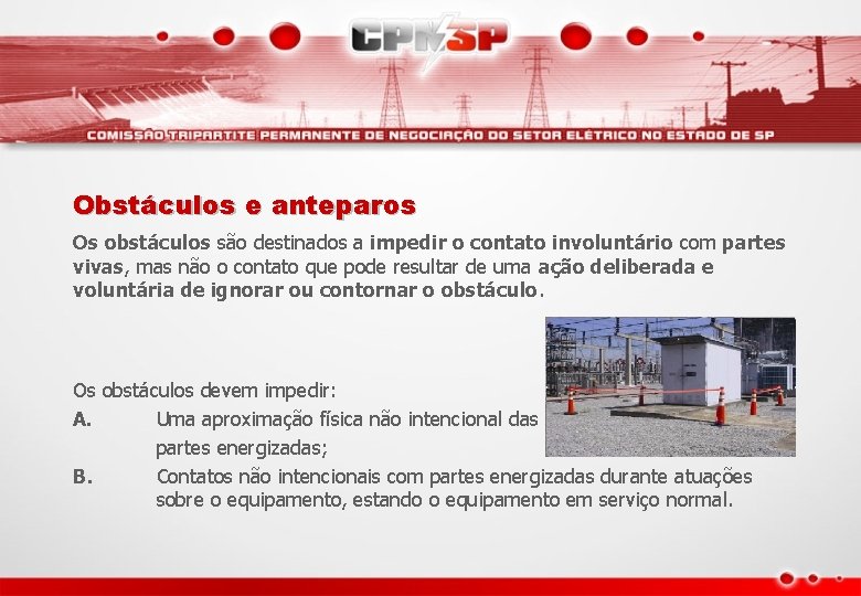 Obstáculos e anteparos Os obstáculos são destinados a impedir o contato involuntário com partes Obstáculos e anteparos Os obstáculos são destinados a impedir o contato involuntário com partes