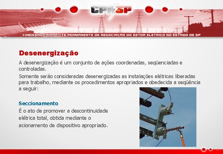 Desenergização A desenergização é um conjunto de ações coordenadas, seqüenciadas e controladas. Somente serão Desenergização A desenergização é um conjunto de ações coordenadas, seqüenciadas e controladas. Somente serão