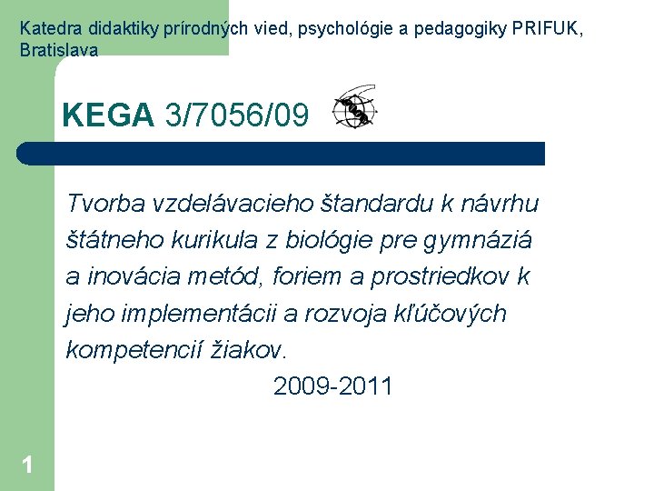 Katedra didaktiky prírodných vied, psychológie a pedagogiky PRIFUK, Bratislava KEGA 3/7056/09 Tvorba vzdelávacieho štandardu