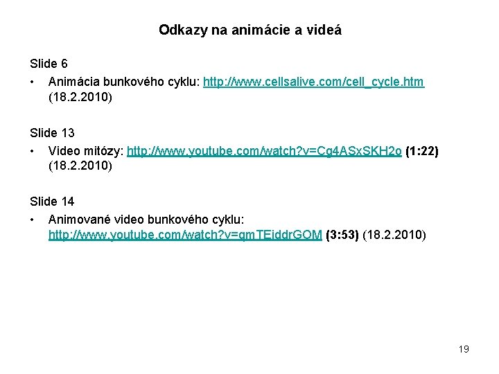 Odkazy na animácie a videá Slide 6 • Animácia bunkového cyklu: http: //www. cellsalive.